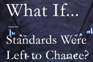 What If .... Standards were left to chance